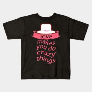 Love Makes You Do Crazy Things Kids T-Shirt